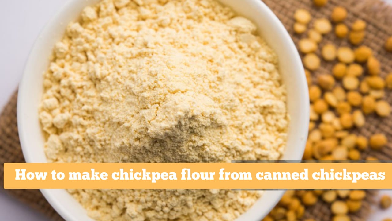Learn How to Make Chickpea Flour from Canned Chickpea With 3 Easy Steps