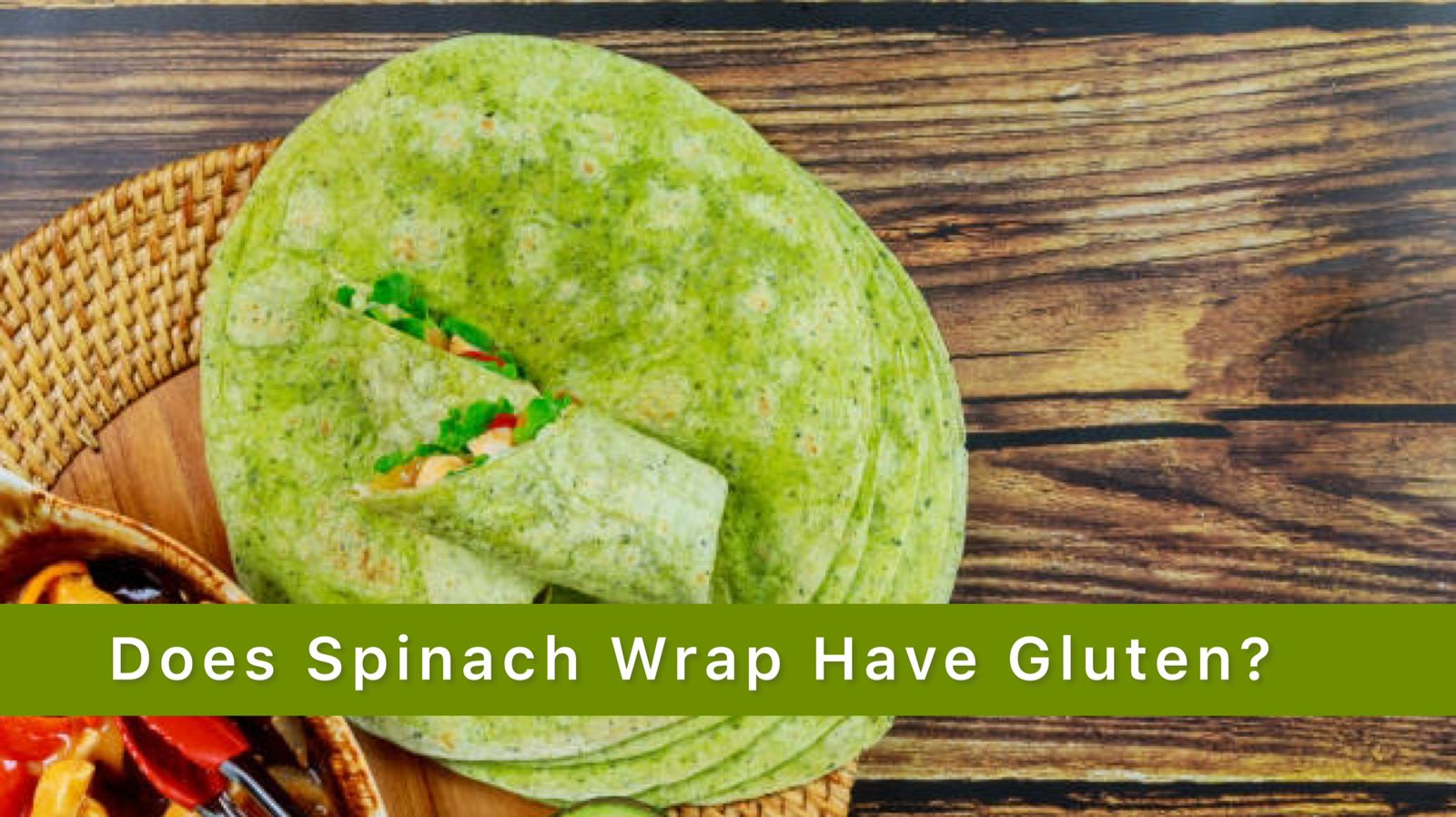 Does Spinach Wrap Have Gluten? Delicious Homemade Spinach Wrap Recipe